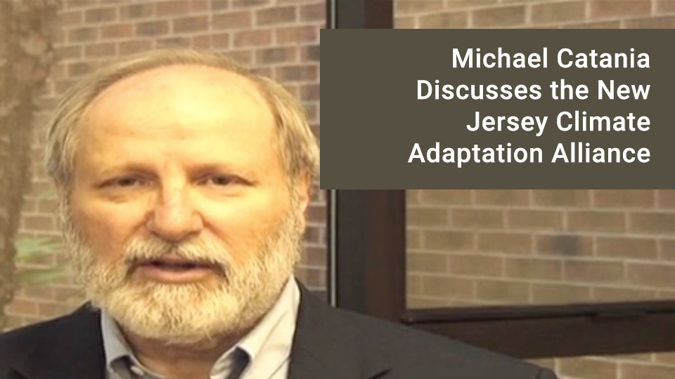 Michael Catania Discusses the New Jersey Climate Adaptation Alliance